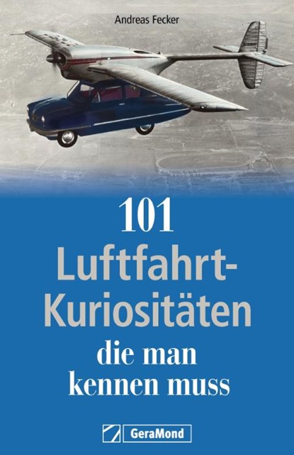 101 Luftfahrt-Kuriositäten, die man kennen muss, Andreas Fecker - Paperback - 9783987020025