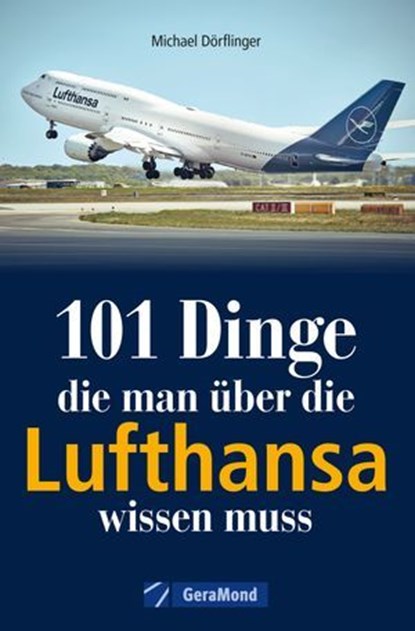 101 Dinge, die man über die Lufthansa wissen muss, Michael Dörflinger - Ebook - 9783987020919
