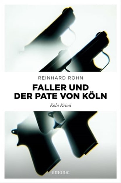 Faller und der Pate von Köln, Reinhard Rohn - Ebook - 9783987070198
