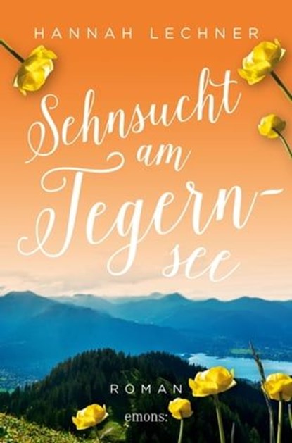 Sehnsucht am Tegernsee, Hannah Lechner - Ebook - 9783987070426