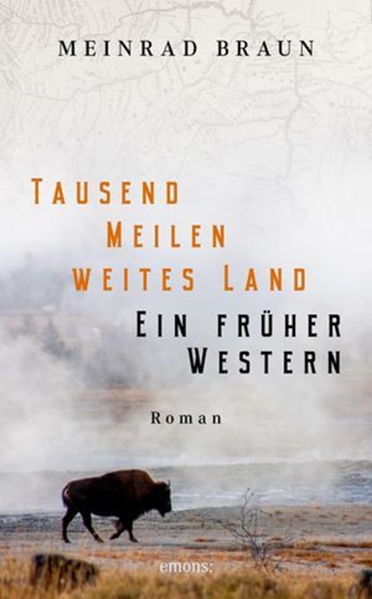 Tausend Meilen weites Land. Ein früher Western, Meinrad Braun - Ebook - 9783987071874