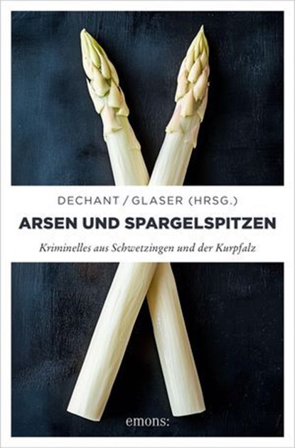 Arsen und Spargelspitzen, Mathias Aicher ; Isabella Archan ; Dieter Aurass ; Marlene Bach ; Franziska Franz ; Gina Greifenstein ; Jürgen Heimbach ; Kathrin Heinrichs ; Franziska Henze ; Uwe Ittensohn ; Arnold Küsters ; Paul Lascaux ; Sunil Mann ; Til Petersen ; René Pöltl ; Moni R - Ebook - 9783987072369