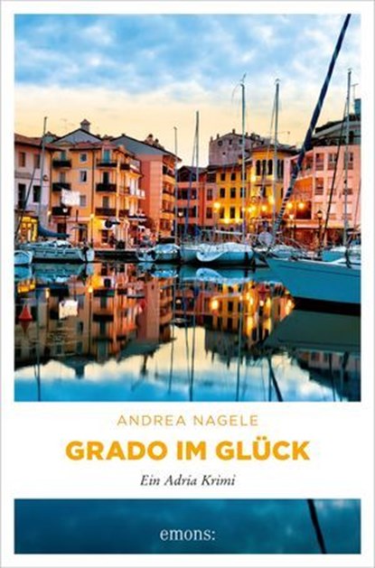 Grado im Glück, Andrea Nagele - Ebook - 9783987072697