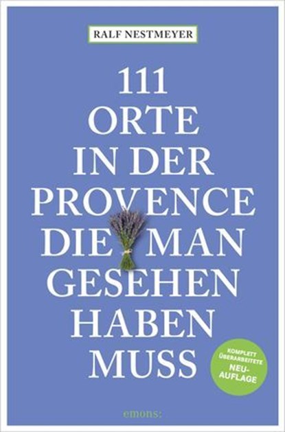 111 Orte in der Provence, die man gesehen haben muss, Ralf Nestmeyer - Ebook - 9783987072864