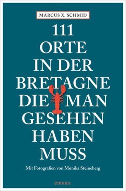 111 Orte in der Bretagne, die man gesehen haben muss, Marcus X. Schmid ; Monika Steineberg - Ebook - 9783987072871