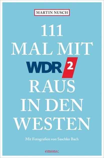 111 Mal mit WDR 2 raus in den Westen, Martin Nusch ; Saschko Bach - Ebook - 9783987072895