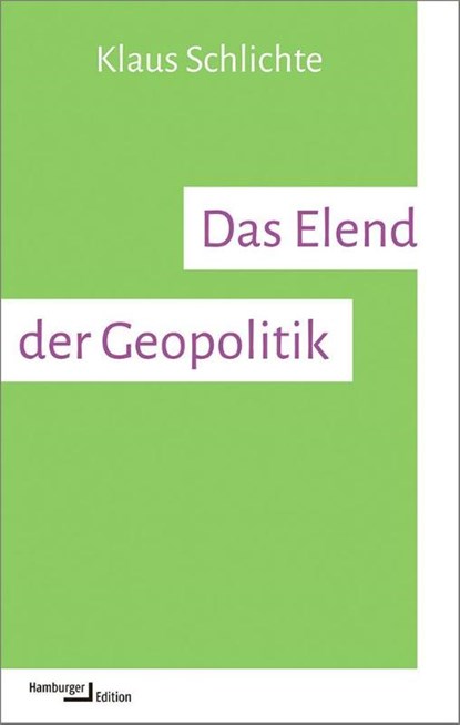 Das Elend der Geopolitik, Klaus Schlichte - Paperback - 9783987220029