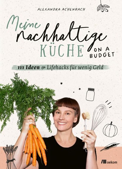 Meine nachhaltige Küche - on a budget, Alexandra Achenbach - Paperback - 9783987260377