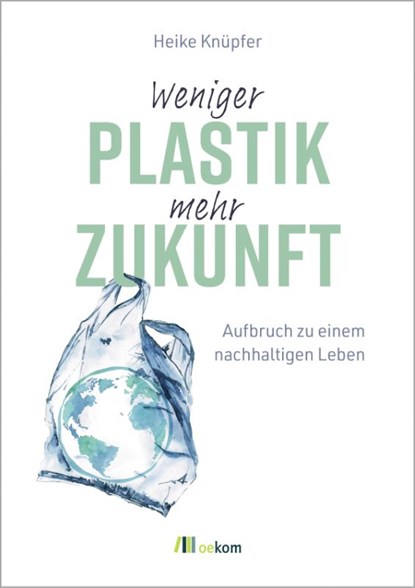 Weniger Plastik, mehr Zukunft, Heike Knüpfer - Paperback - 9783987260728