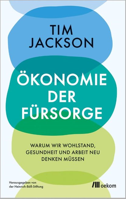 Ökonomie der Fürsorge, Tim Jackson - Gebonden - 9783987261008