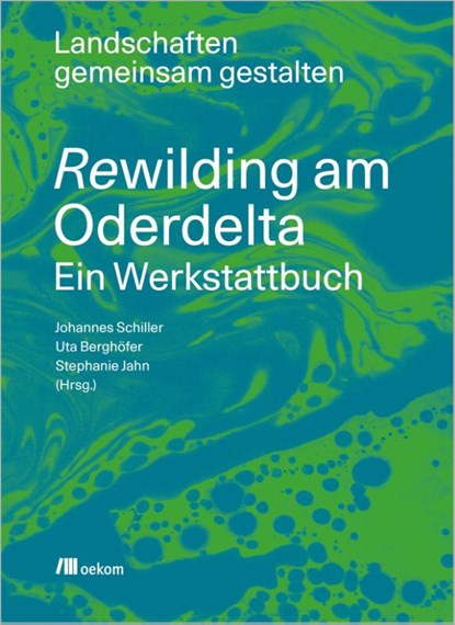 Rewilding am Oderdelta, Johannes Schiller ; Uta Berghöfer ; Stephanie Jahn - Paperback - 9783987261800