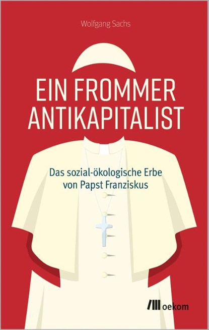 Ein frommer Antikapitalist, Wolfgang Sachs - Paperback - 9783987265020