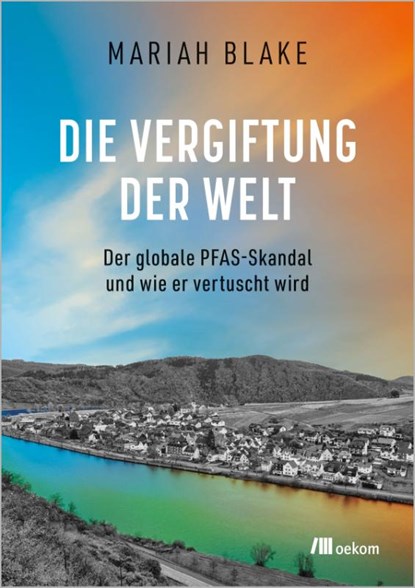 Die Vergiftung der Welt, Mariah Blake - Paperback - 9783987265150