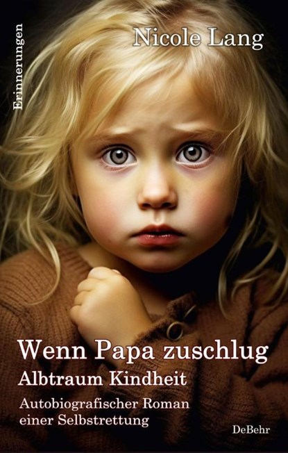 Wenn Papa zuschlug - Albtraum Kindheit - Autobiografischer Roman einer Selbstrettung - Erinnerungen, Nicole Lang - Paperback - 9783987270604