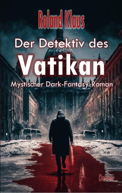Der Detektiv des Vatikan - Mystischer Dark-Fantasy-Roman, Roland Klaus - Paperback - 9783987270901