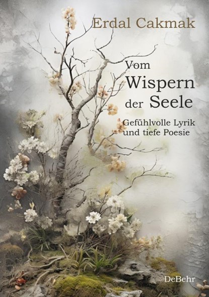Vom Wispern der Seele - Gefühlvolle Lyrik und tiefe Poesie, Erdal Cakmak - Paperback - 9783987271311
