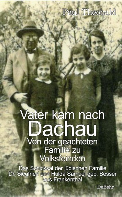 Vater kam nach Dachau - Von der geachteten Familie zu Volksfeinden - Das Schicksal der jüdischen Familie Dr. Siegfried und Hulda Samuel geb. Besser aus Frankenthal, Paul Theobald - Paperback - 9783987271632