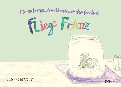 Die aufregenden Abenteuer der frechen Fliege Franz, Nitschky Susanne - Paperback - 9783987271922