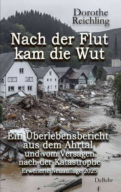 Nach der Flut kam die Wut - Ein Überlebensbericht aus dem Ahrtal und vom Versagen nach der Katastrophe - Erweiterte Neuauflage 2025, Dorothe Reichling - Paperback - 9783987274145