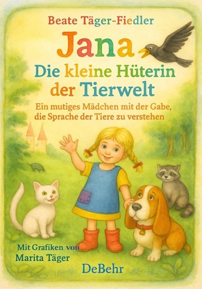 Jana - die kleine Hüterin der Tierwelt - Ein mutiges Mädchen mit der Gabe, die Sprache der Tiere zu verstehen, Beate Täger-Fiedler - Paperback - 9783987274473