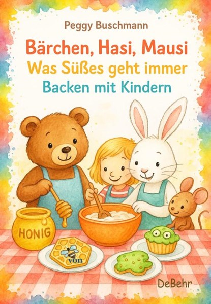 Bärchen, Hasi, Mausi - Was Süßes geht immer - Backen mit Kindern, Peggy Buschmann - Paperback - 9783987274480