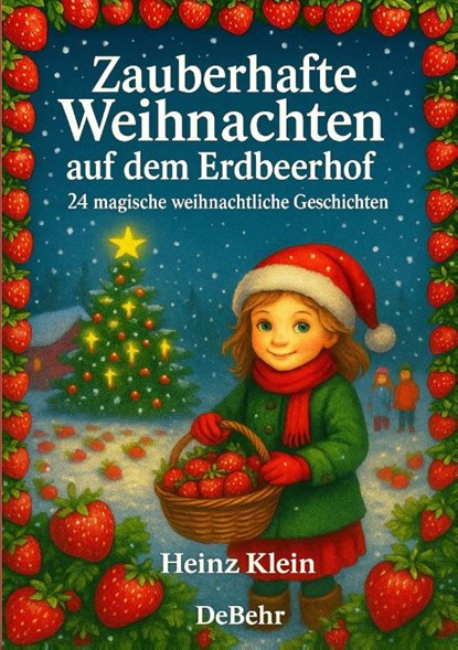 Zauberhafte Weihnachten auf dem Erdbeerhof - 24 magische weihnachtliche Geschichten, Heinz Klein - Paperback - 9783987274817