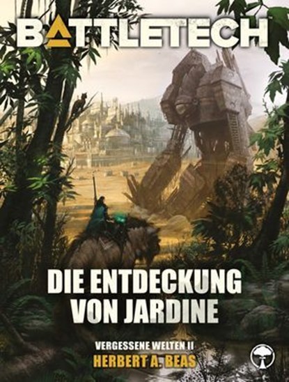 BattleTech - Die Entdeckung von Jardine, Herbert A. Beas II ; Michael Sellmeier ; Christopher Denis ; Thomas Doblinger ; Michael Mingers - Ebook - 9783987320002
