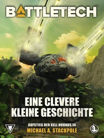 BattleTech - Eine clevere kleine Geschichte, Michael A. Stackpole ; Michael Sellmeier ; Christopher Denis ; Thomas Doblinger ; Michael Mingers - Ebook - 9783987320972