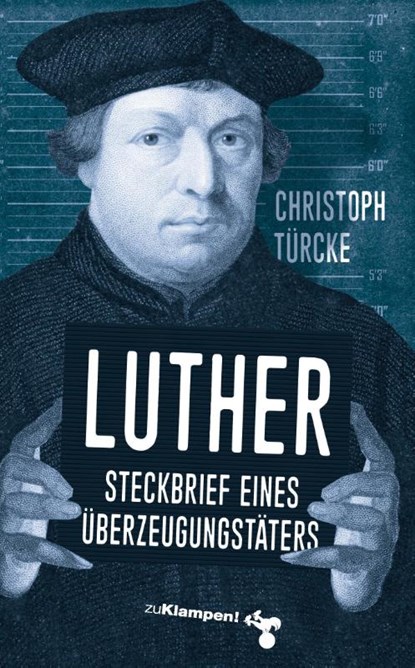 Luther - Steckbrief eines Überzeugungstäters, Christoph Türcke - Paperback - 9783987370120