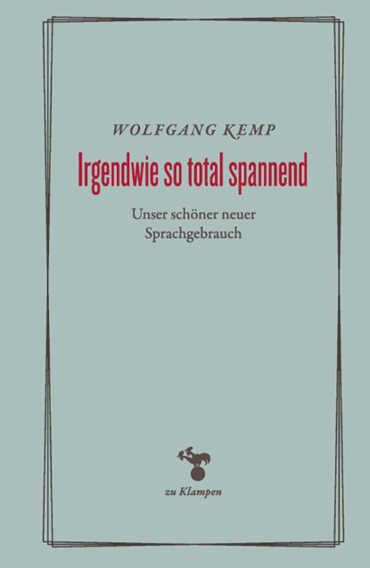 Irgendwie so total spannend, Wolfgang Kemp - Gebonden - 9783987370342