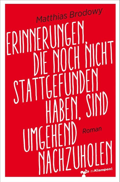 Erinnerungen, die noch nicht stattgefunden haben, sind umgehend nachzuholen, Matthias Brodowy - Paperback - 9783987370465