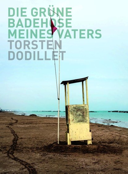 Torsten Dodillet: Die grüne Badehose meines Vaters, Torsten Dodillet - Gebonden - 9783987411670