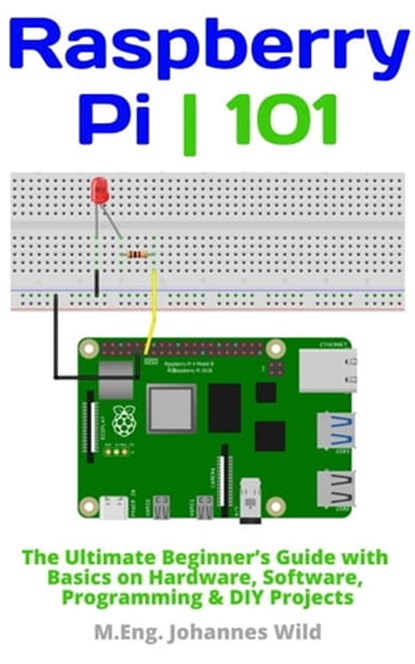 Raspberry Pi | 101, M.Eng. Johannes Wild - Ebook - 9783987420023