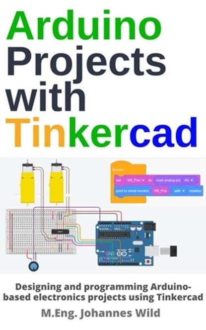 Arduino Projects with Tinkercad, M.Eng. Johannes Wild - Ebook - 9783987420368