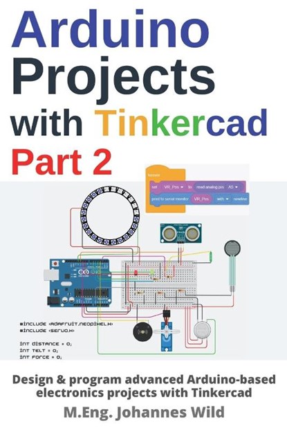 Arduino Projects with Tinkercad Part 2, M Eng Johannes Wild - Paperback - 9783987420474