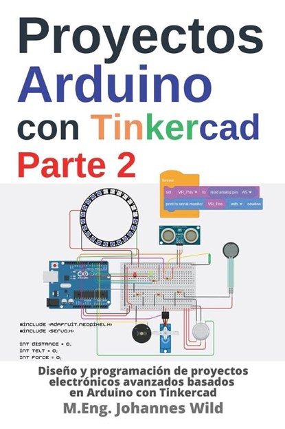 Proyectos Arduino con Tinkercad | Parte 2, M. Eng. Johannes Wild - Paperback - 9783987420535