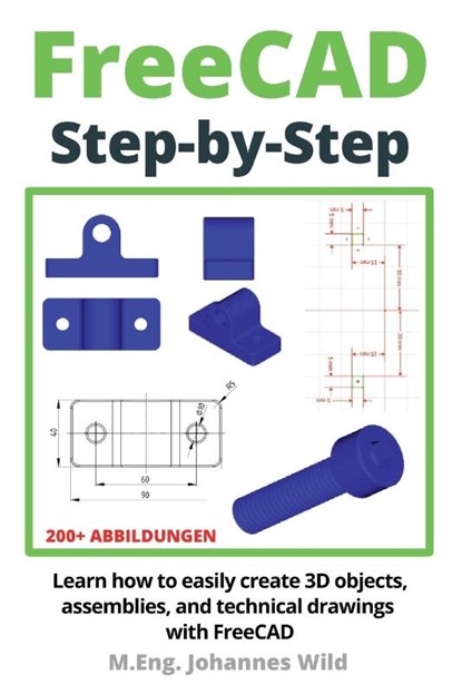 FreeCAD | Step by Step, M. Eng. Johannes Wild - Paperback - 9783987420924
