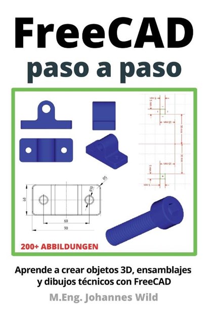 FreeCAD | paso a paso, M. Eng. Johannes Wild - Paperback - 9783987420986