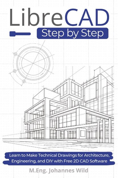 LibreCAD | Step by Step, M. Eng. Johannes Wild - Paperback - 9783987421624