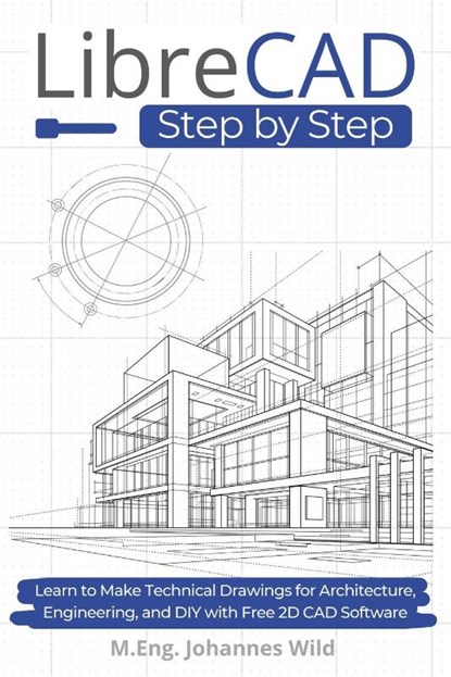 LibreCAD | Step by Step, M. Eng. Johannes Wild - Paperback - 9783987421624