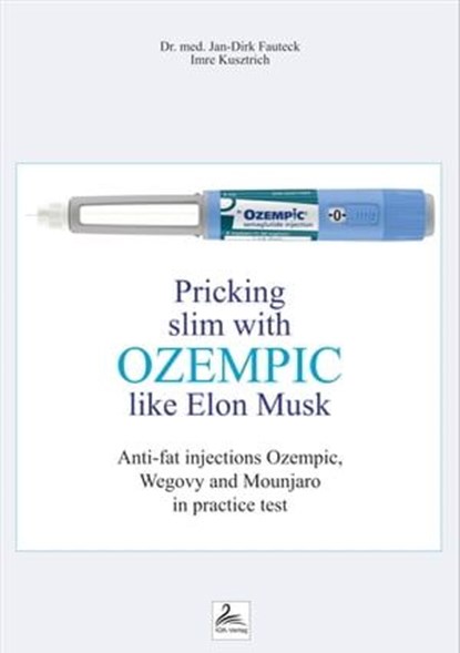 Pricking slim with Ozempic like Elon Musk, Imre Kusztrich ; Dr. med. Jan-Dirk Fauteck - Ebook - 9783987564284