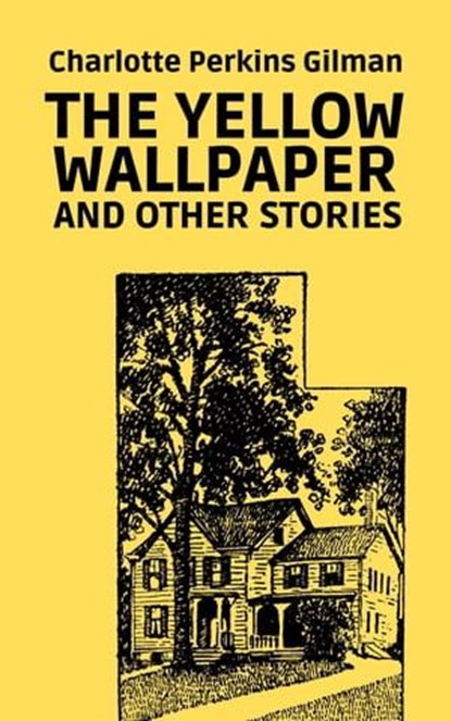 The Yellow Wallpaper and Other Stories, Charlotte Perkins Gilman - Ebook - 9783987565403