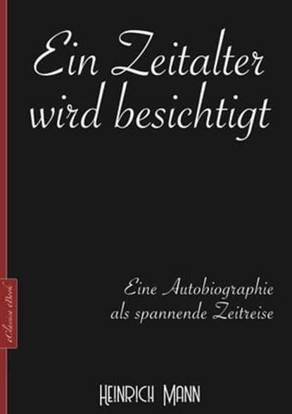 Heinrich Mann: Ein Zeitalter wird besichtigt, Heinrich Mann - Ebook - 9783987567063