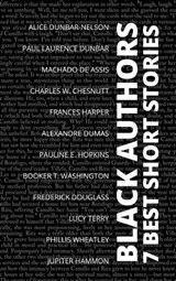 7 best short stories - Black Authors - Frederick Douglass ; Alice Dunbar-Nelson ; Charles W. Chesnutt ; Paul Laurence Dunbar ; Machado de Assis ; Alexandre Dumas ; Frances Harper ; Pauline E. Hopkins ; Booker T. Washington ; Lucy Terry ; Phillis Wheatley ; Jupiter Hammon ; August Nemo - 9783987568473