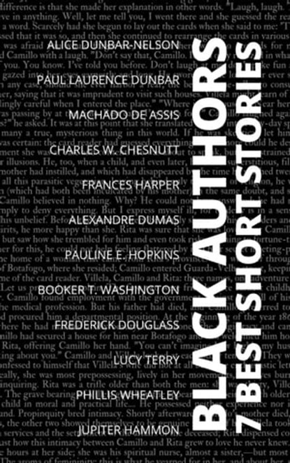 7 best short stories - Black Authors, Frederick Douglass ; Alice Dunbar-Nelson ; Charles W. Chesnutt ; Paul Laurence Dunbar ; Machado de Assis ; Alexandre Dumas ; Frances Harper ; Pauline E. Hopkins ; Booker T. Washington ; Lucy Terry ; Phillis Wheatley ; Jupiter Hammon ; August Nemo - Ebook - 9783987568473