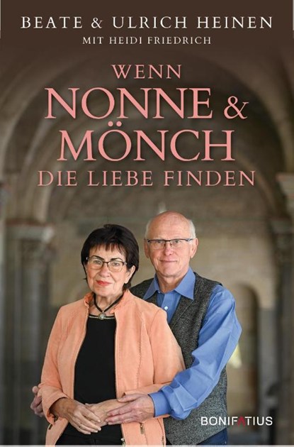 Wenn Nonne und Mönch die Liebe finden, Beate Heinen ; Ulrich Heinen ; Heidi Friedrich - Gebonden - 9783987900099