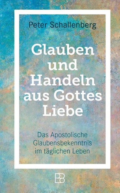 Glauben und Handeln aus Gottes Liebe, Peter Schallenberg - Paperback - 9783987900914