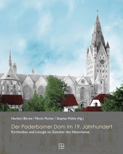 Der Paderborner Dom im 19. Jahrhundert, Norbert Börste ; Martin Fischer ; Stephan Wahle - Gebonden - 9783987901034