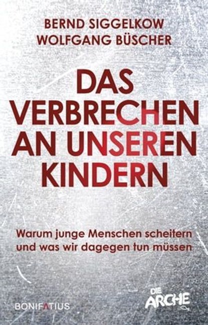 Das Verbrechen an unseren Kindern, Bernd Siggelkow ; Wolfgang Büscher - Ebook - 9783987909245