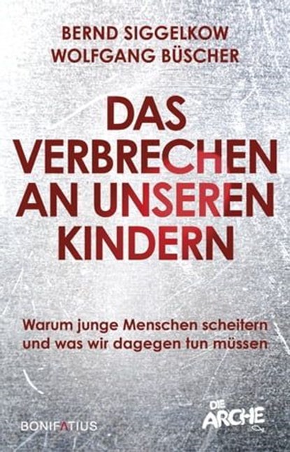 Das Verbrechen an unseren Kindern, Bernd Siggelkow ; Wolfgang Büscher - Ebook - 9783987909245